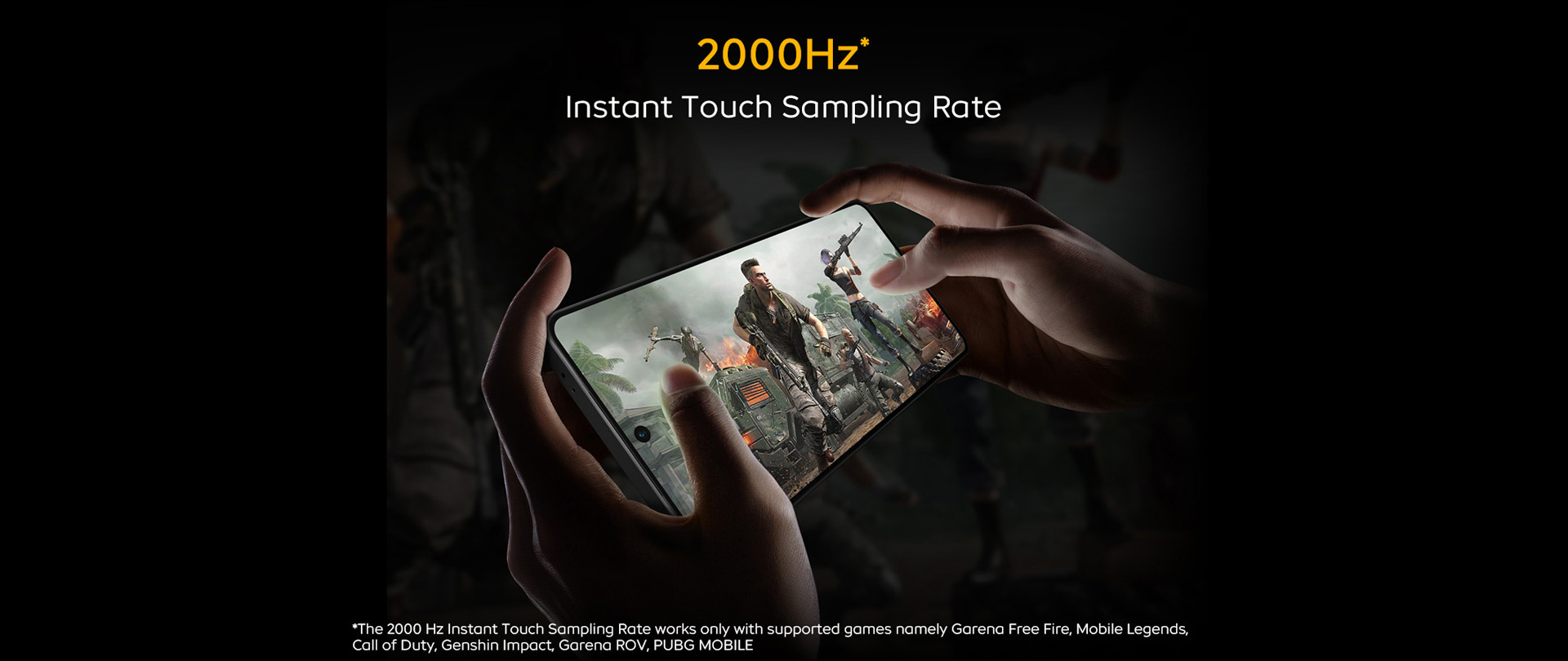 2000Hz* Instant Touch Sampling Rate